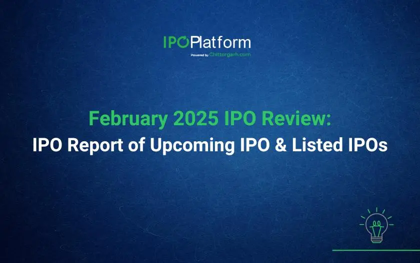 February 2025 IPO Review:  IPO Report of Upcoming IPO and Listed IPOs